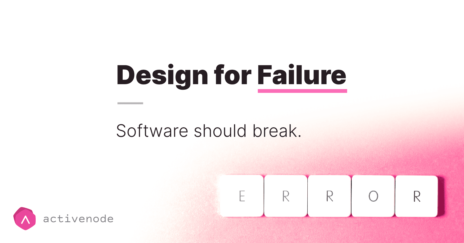 Design for Failure: Your software should break